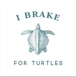 I brake for turtles Posters and Art